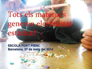 Tots els materials generen electricitat esttica ESCOLA FORT