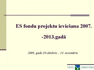 ES fondu projektu ievieana 2007 2013 gad 2008