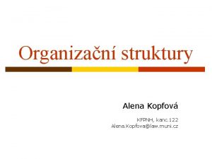 Organizan struktury Alena Kopfov KFPNH kanc 122 Alena