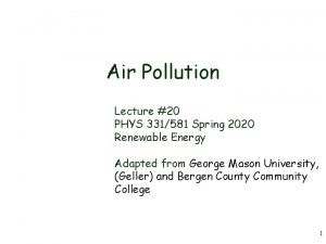 Air Pollution Lecture 20 PHYS 331581 Spring 2020