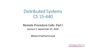Distributed Systems CS 15 440 Remote Procedure Calls