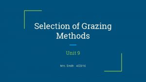Selection of Grazing Methods Unit 9 Mrs Smith