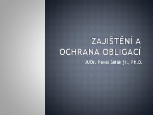 ZAJITN A OCHRANA OBLIGAC JUDr Pavel Salk jr