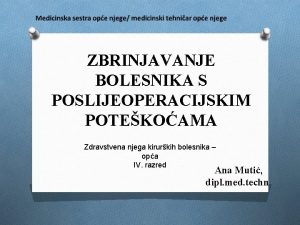 ZBRINJAVANJE BOLESNIKA S POSLIJEOPERACIJSKIM POTEKOAMA Zdravstvena njega kirurkih