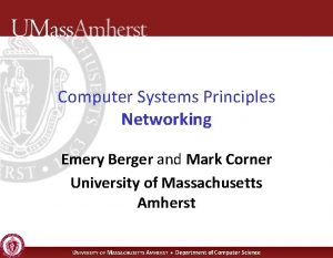 Computer Systems Principles Networking Emery Berger and Mark