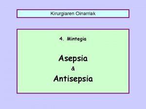 Kirurgiaren Oinarriak 4 Mintegia Asepsia Antisepsia Ignaz P