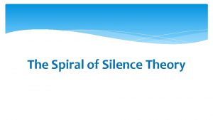 The Spiral of Silence Theory The Spiral of