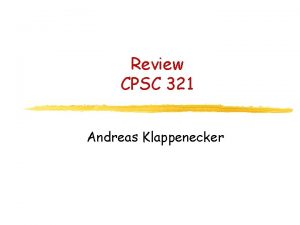 Review CPSC 321 Andreas Klappenecker Administrative Issues Midterm