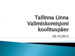 Tallinna Linna Valimiskomisjoni koolituspev 20 10 2013 Kava