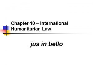 Chapter 10 International Humanitarian Law jus in bello
