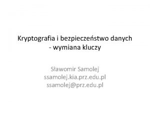 Kryptografia i bezpieczestwo danych wymiana kluczy Sawomir Samolej