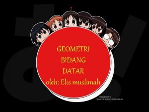 GEOMETRI BIDANG DATAR oleh Elis muslimah TITIK GARIS