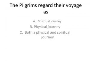 The Pilgrims regard their voyage as A Spiritual