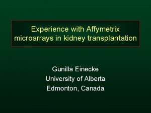Experience with Affymetrix microarrays in kidney transplantation Gunilla