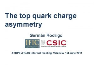 The top quark charge asymmetry Germn Rodrigo ATOPE