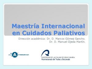 Maestra Internacional en Cuidados Paliativos Direccin acadmica Dr