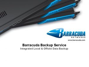 Barracuda Backup Service Integrated Local Offsite Data Backup