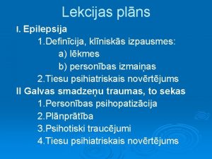 Lekcijas plns I Epilepsija 1 Defincija klnisks izpausmes