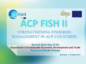 ACP FISH II STRENGTHENING FISHERIES MANAGEMENT IN ACP