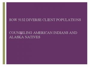 SOW 5132 DIVERSE CLIENT POPULATIONS COUNSELING AMERICAN INDIANS