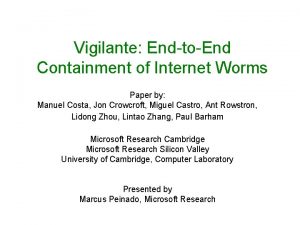 Vigilante EndtoEnd Containment of Internet Worms Paper by