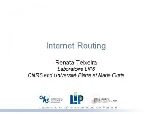 Internet Routing Renata Teixeira Laboratoire LIP 6 CNRS