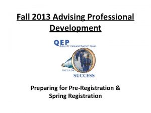 Fall 2013 Advising Professional Development Preparing for PreRegistration