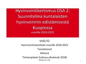 Hyvinvointikertomus OSA 2 Suunnitelma kuntalaisten hyvinvoinnin edistmisest Kuopiossa