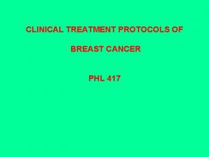 CLINICAL TREATMENT PROTOCOLS OF BREAST CANCER PHL 417