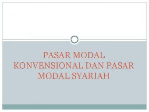 PASAR MODAL KONVENSIONAL DAN PASAR MODAL SYARIAH Oleh