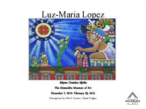 LuzMaria Lopez Mayan Creation Myths The Alexandria Museum