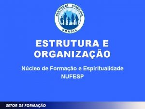 ESTRUTURA E ORGANIZAO Ncleo de Formao e Espiritualidade