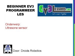 BEGINNER EV 3 PROGRAMMEER LES Onderwerp Ultrasone sensor