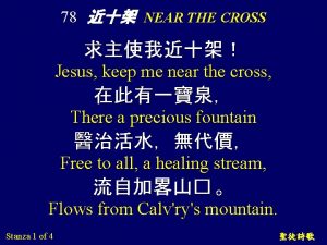 78 NEAR THE CROSS Jesus keep me near