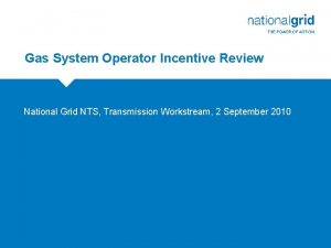 Gas System Operator Incentive Review National Grid NTS