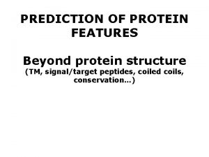 PREDICTION OF PROTEIN FEATURES Beyond protein structure TM
