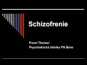 Schizofrenie Pavel Theiner Psychiatrick klinika FN Brno vod