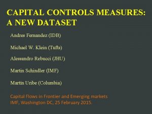 CAPITAL CONTROLS MEASURES A NEW DATASET Andres Fernandez