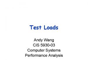 Test Loads Andy Wang CIS 5930 03 Computer