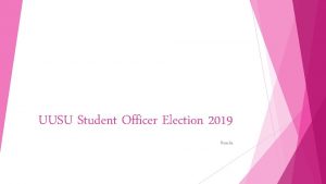 UUSU Student Officer Election 2019 Results ELECTION CAMPAIGN