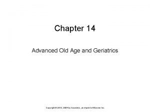 Chapter 14 Advanced Old Age and Geriatrics Copyright