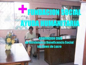 FUNDACION SOCIAL AYUDA HUMANITARIA ASOCIACION CIVIL de Asistencia