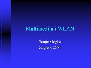 Multimedija i WLAN Sanjin Goglia Zagreb 2004 WLAN