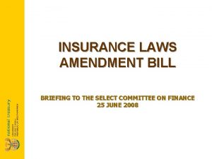 INSURANCE LAWS AMENDMENT BILL BRIEFING TO THE SELECT