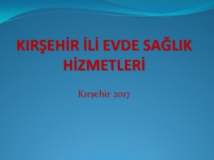 KIREHR L EVDE SALIK HZMETLER Krehir 2017 2