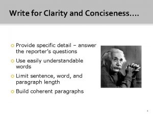 Write for Clarity and Conciseness Provide specific detail