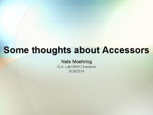 Some thoughts about Accessors Nate Moehring CLA Lab