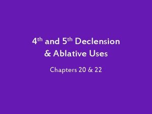 th 4 th 5 and Declension Ablative Uses