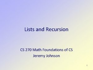 Lists and Recursion CS 270 Math Foundations of