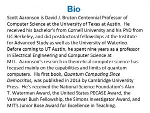 Bio Scott Aaronson is David J Bruton Centennial